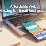 Affordable Web Hosting for Small Businesses: A Guide to Finding the Best Fit